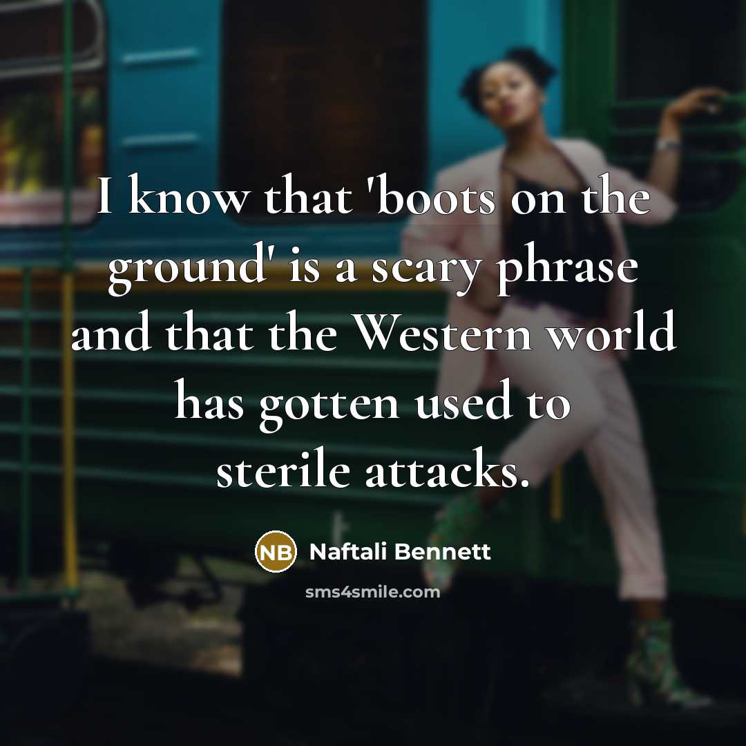 “I know that 'boots on the ground' is a scary…” quote by Naftali Bennett