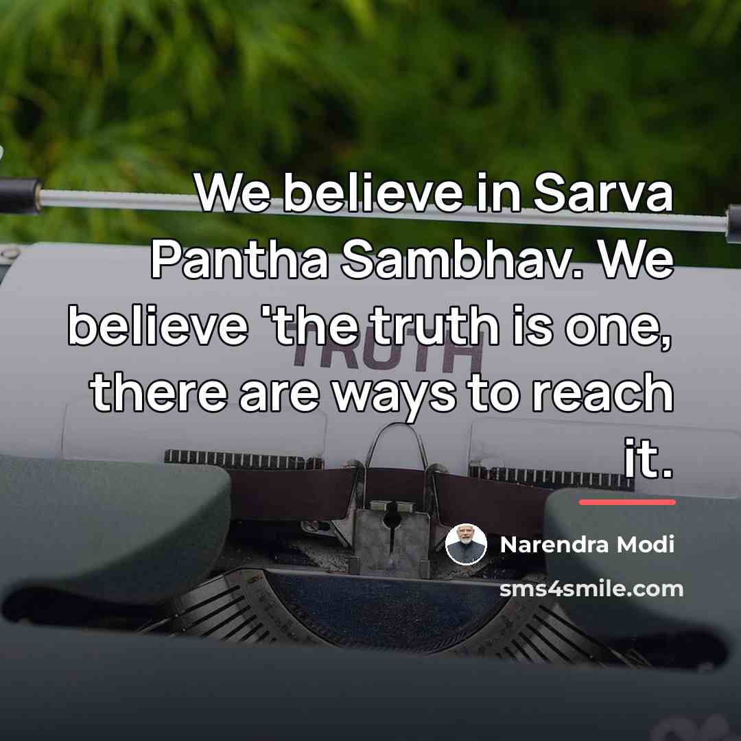 “We believe in Sarva Pantha Sambhav. We believe 'the truth…” quote by Narendra Modi