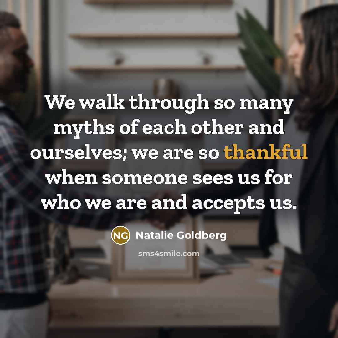 “We walk through so many myths of each other and…” quote by Natalie Goldberg