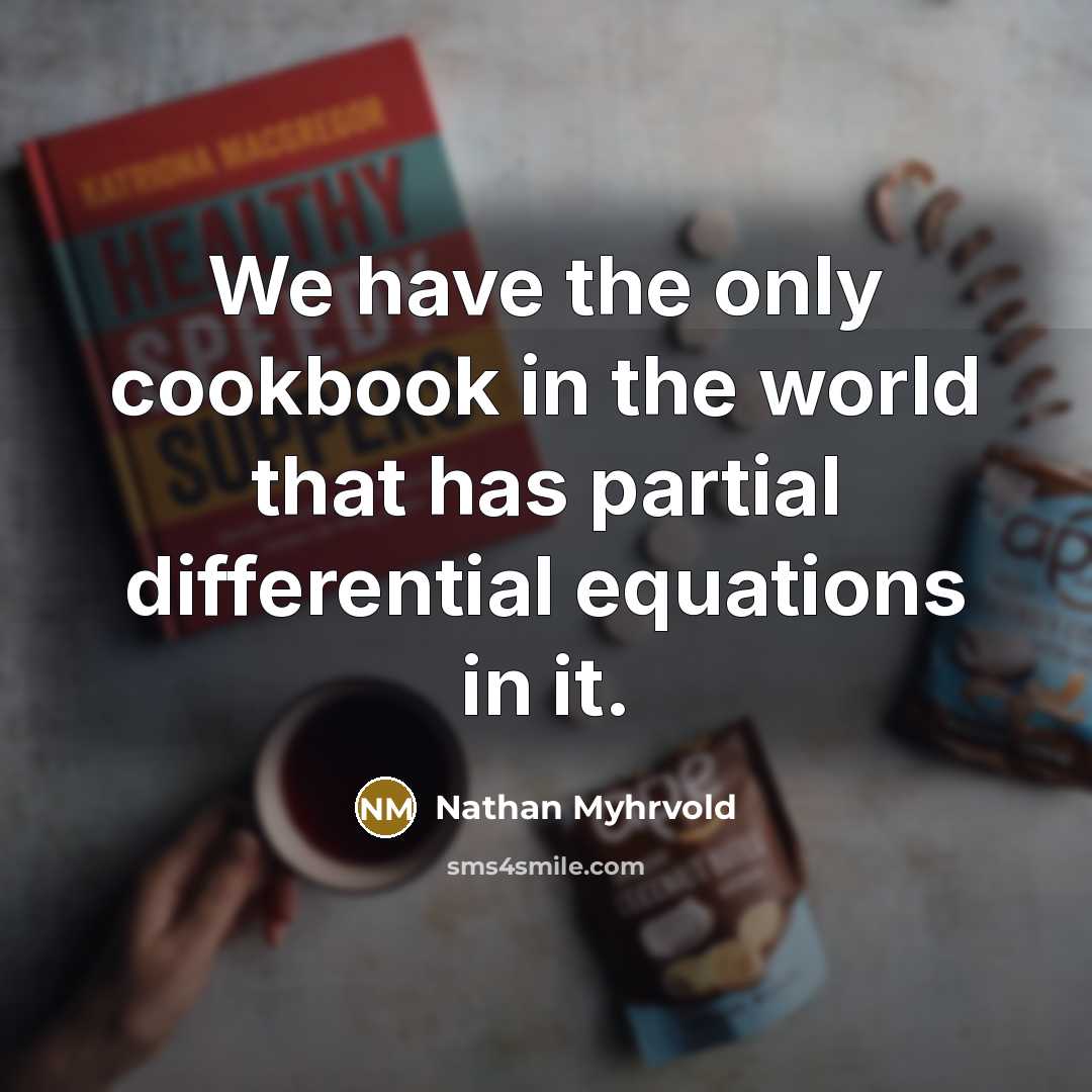 “We have the only cookbook in the world that has…” quote by Nathan Myhrvold