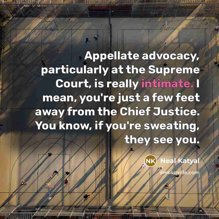 “Appellate advocacy, particularly at the Supreme Court, is really intimate.…” quote by Neal Katyal