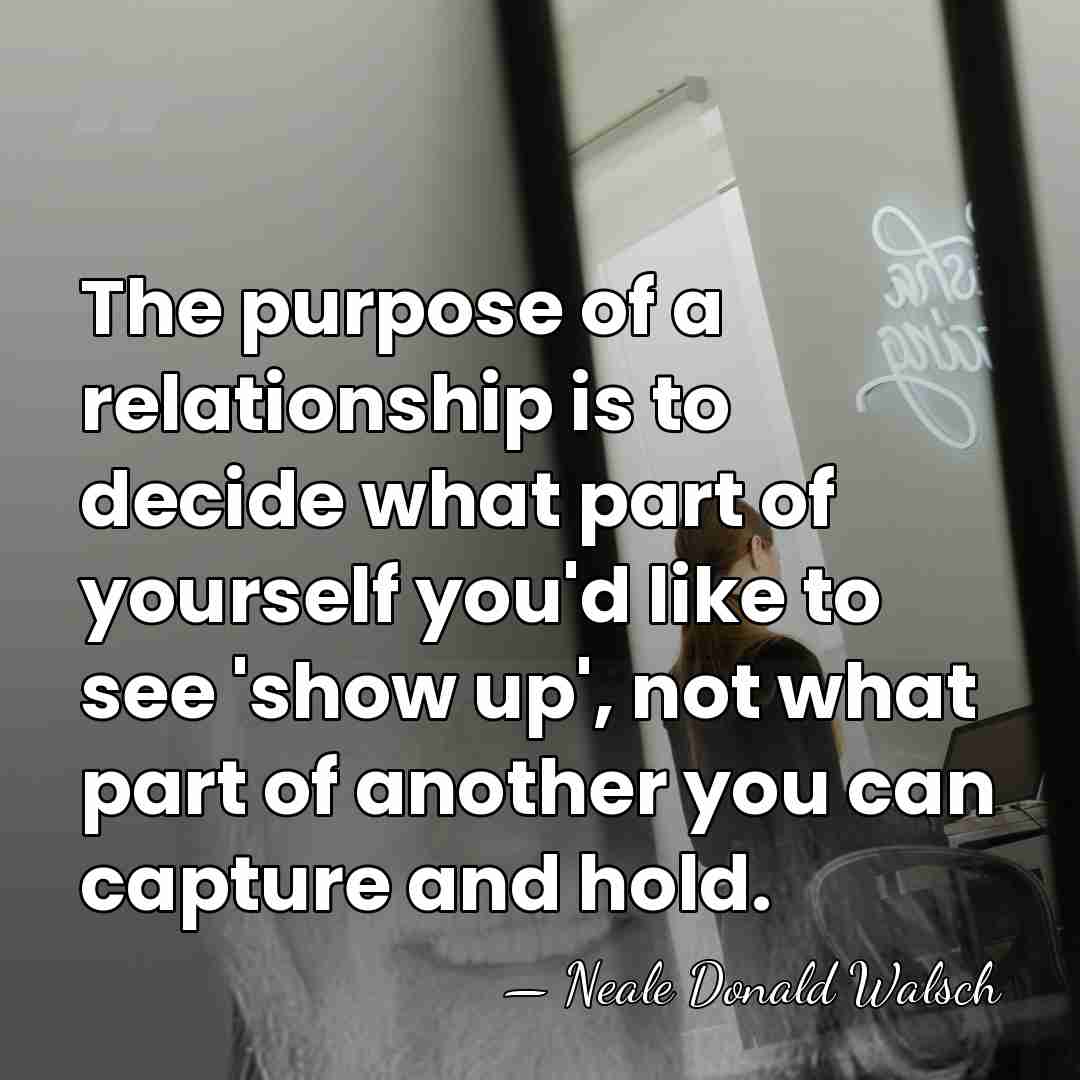 The purpose of a relationship is to decide what part of yourself&hellip; - Neale Donald Walsch