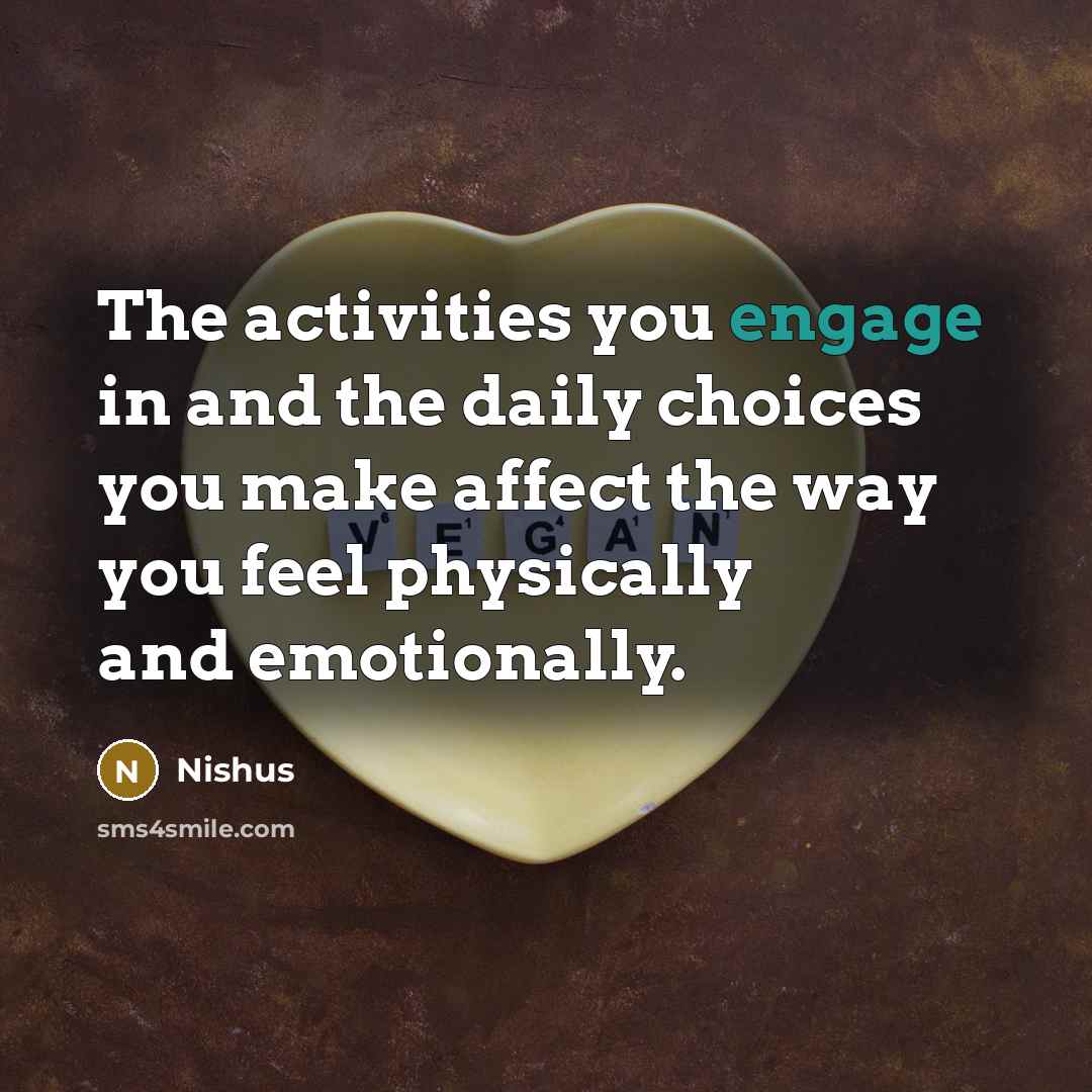 “The activities you engage in and the daily choices you…” quote by Nishus
