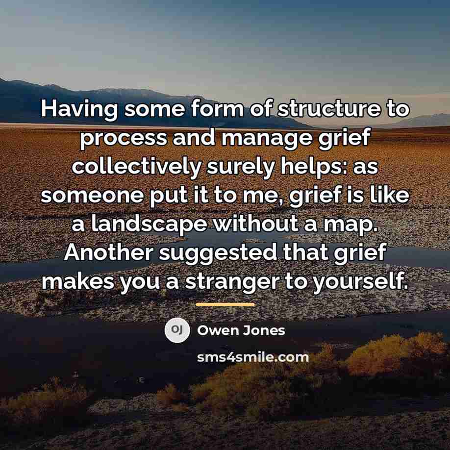 “Having some form of structure to process and manage grief…” quote by Owen Jones
