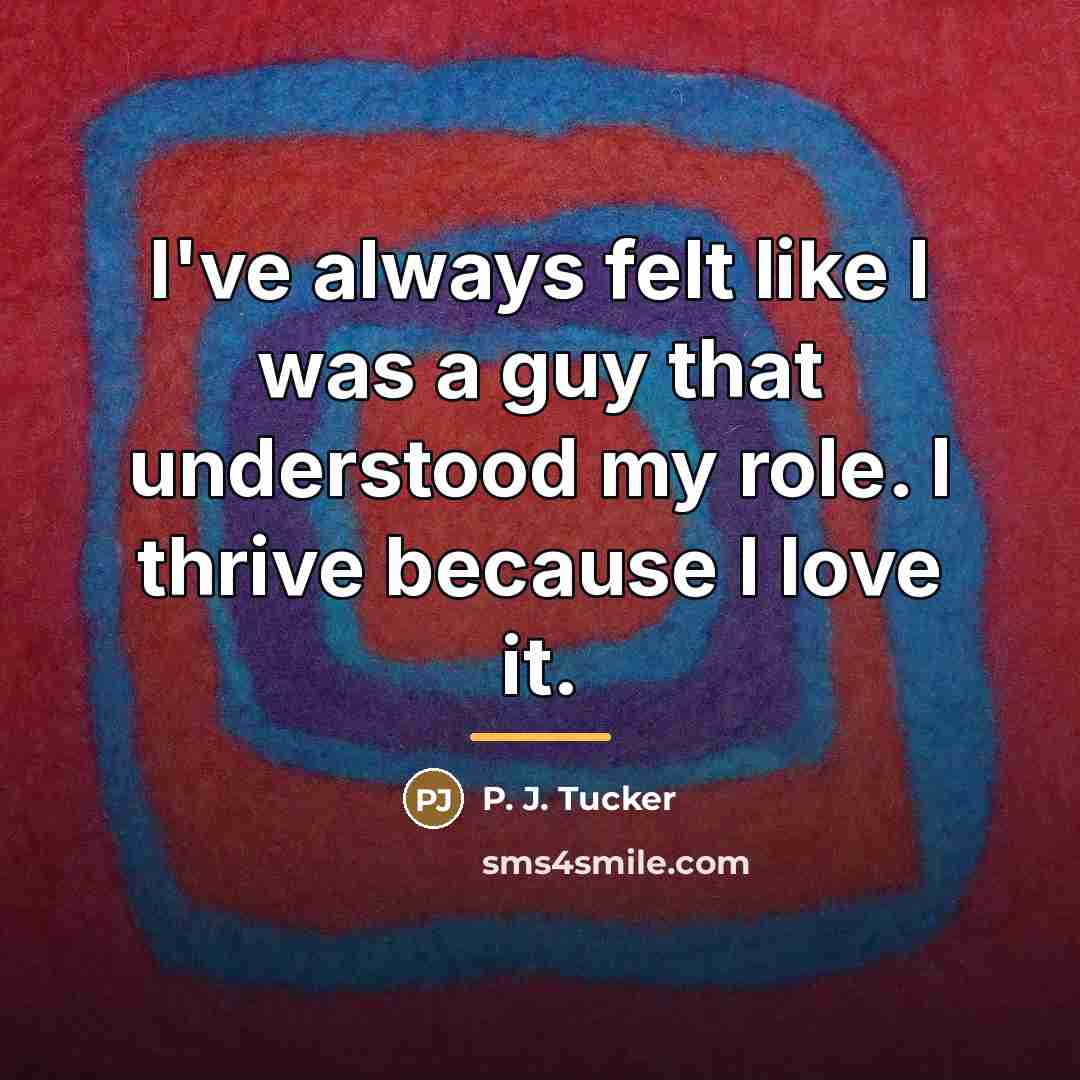 “I've always felt like I was a guy that understood…” quote by P. J. Tucker
