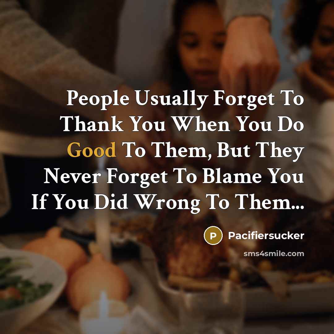 “People Usually Forget To Thank You When You Do Good…” quote by Pacifiersucker