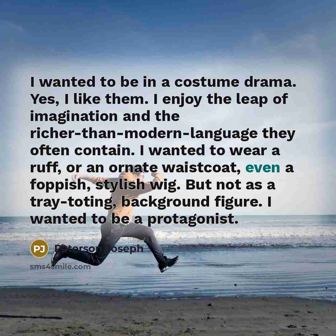“I wanted to be in a costume drama. Yes, I…” quote by Paterson Joseph