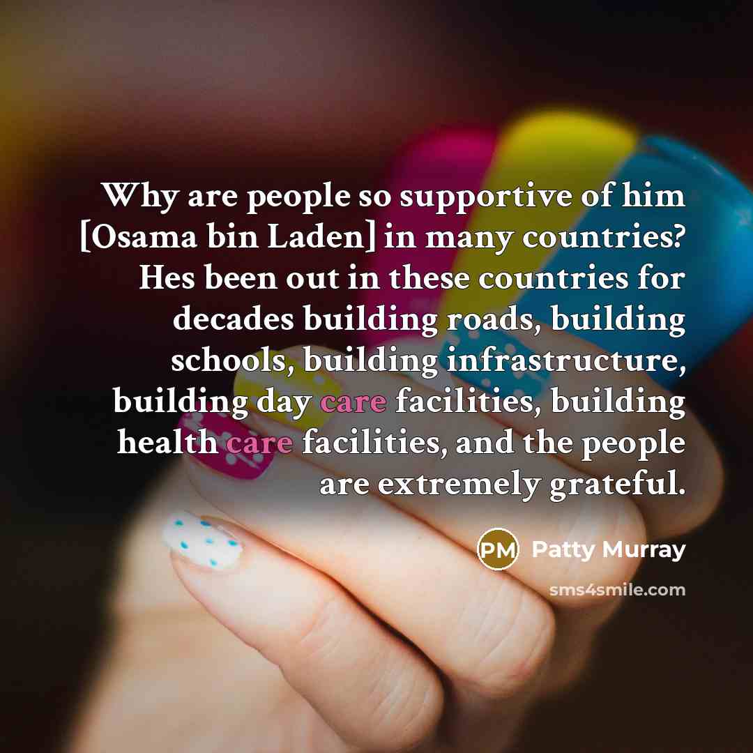 “Why are people so supportive of him [Osama bin Laden]…” quote by Patty Murray