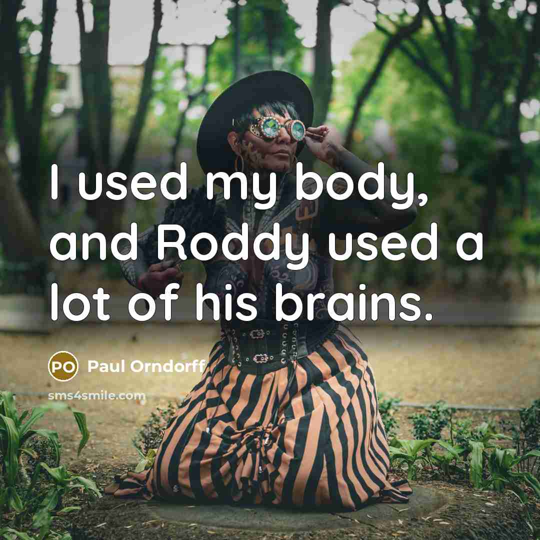 “I used my body, and Roddy used a lot of…” quote by Paul Orndorff