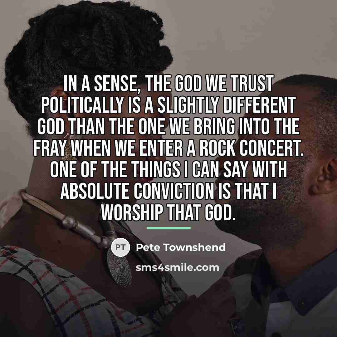 “In a sense, the god we trust politically is a…” quote by Pete Townshend