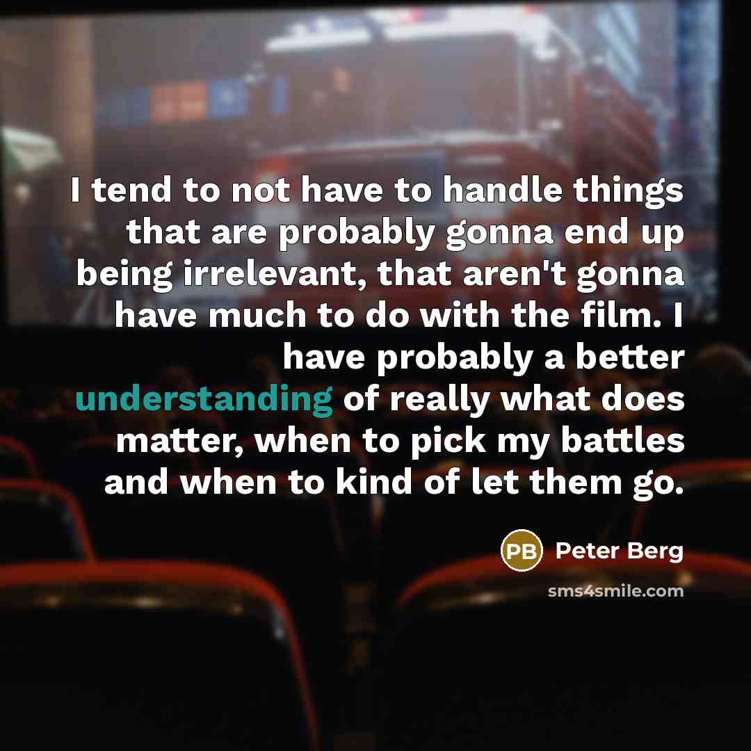 “I tend to not have to handle things that are…” quote by Peter Berg