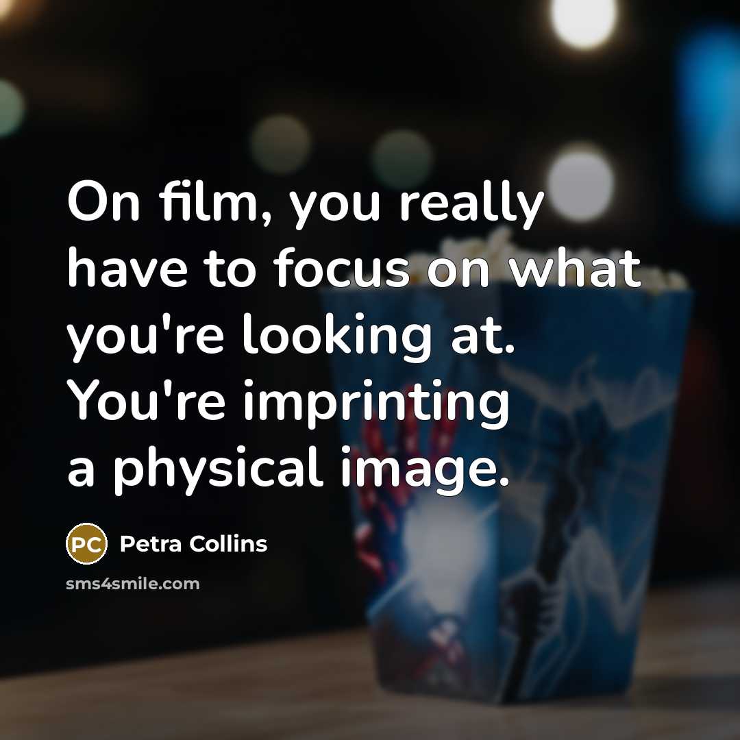 “On film, you really have to focus on what you're…” quote by Petra Collins