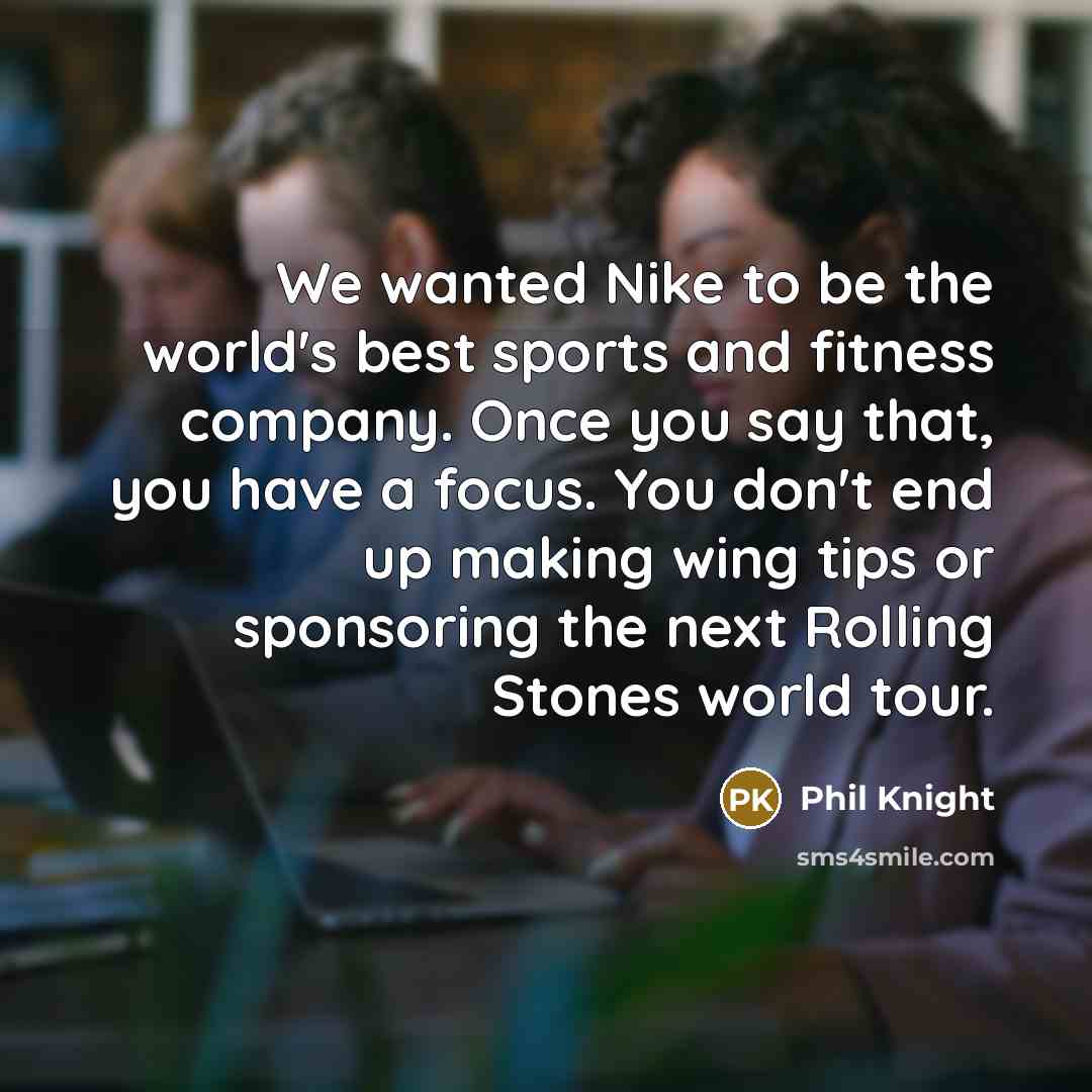 “We wanted Nike to be the world's best sports and…” quote by Phil Knight