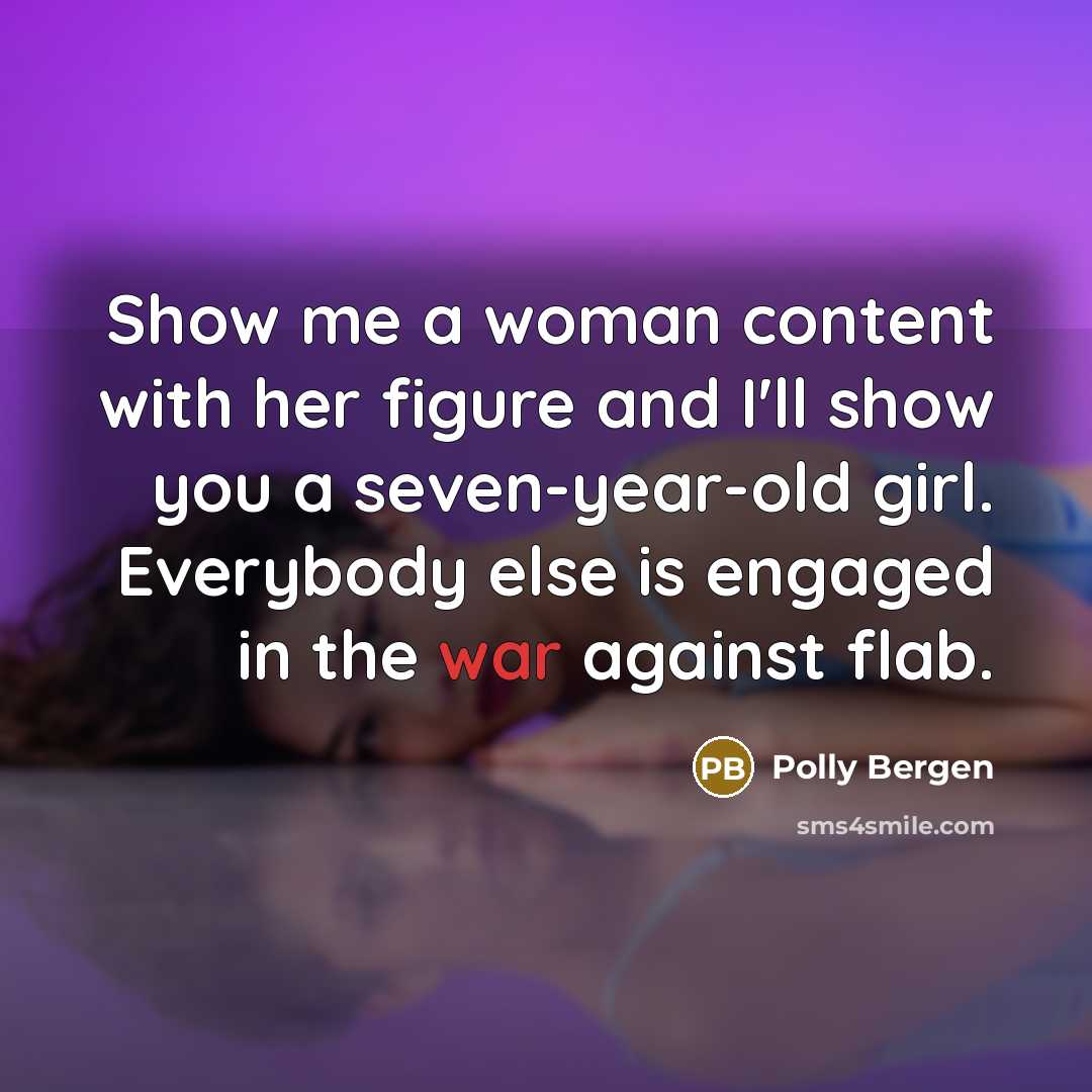 “Show me a woman content with her figure and I'll…” quote by Polly Bergen