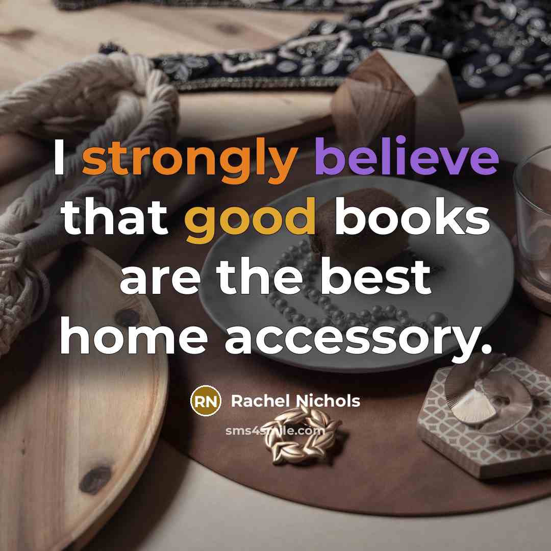 “I strongly believe that good books are the best home…” quote by Rachel Nichols