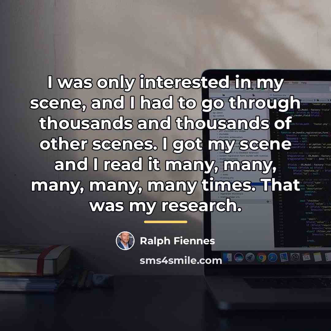 “I was only interested in my scene, and I had…” quote by Ralph Fiennes