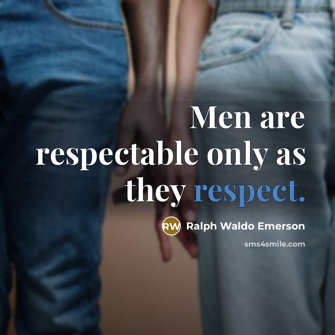“Men are respectable only as they respect.…” quote by Ralph Waldo Emerson