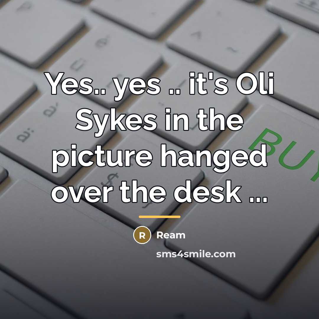 “Yes.. yes .. it's Oli Sykes in the picture hanged…” quote by Ream