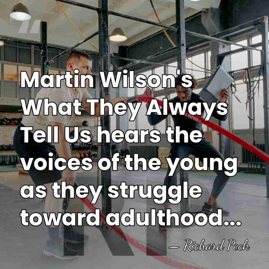 Martin Wilson's What They Always Tell Us hears the voices of the&hellip; - Richard Peck
