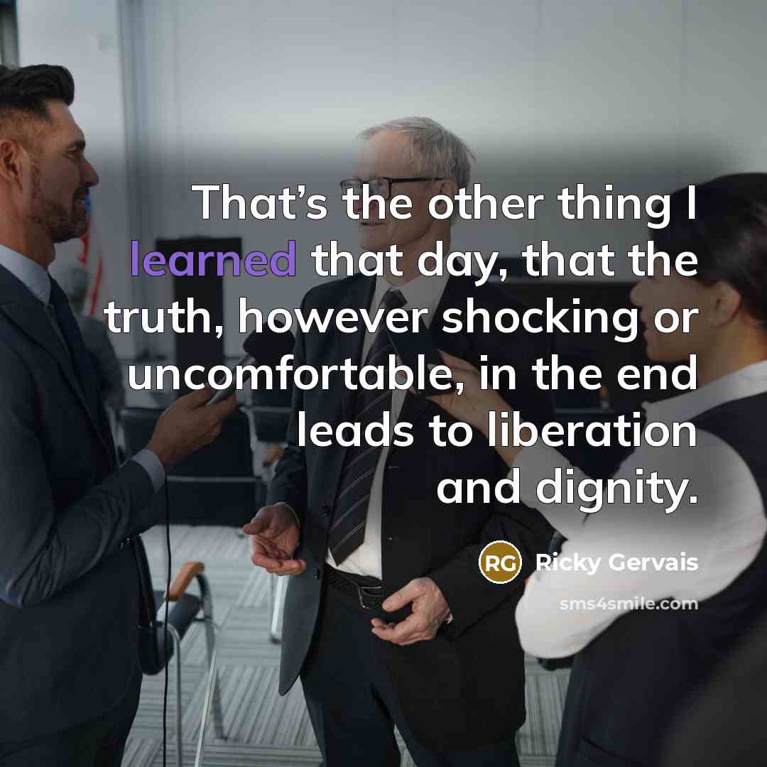 “That’s the other thing I learned that day, that the…” quote by Ricky Gervais