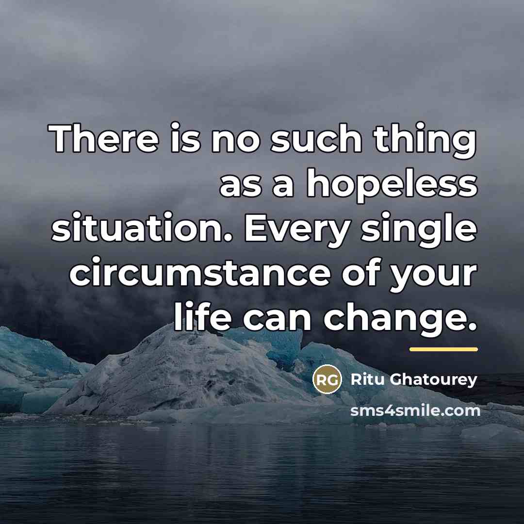 “There is no such thing as a hopeless situation. Every…” quote by Ritu Ghatourey