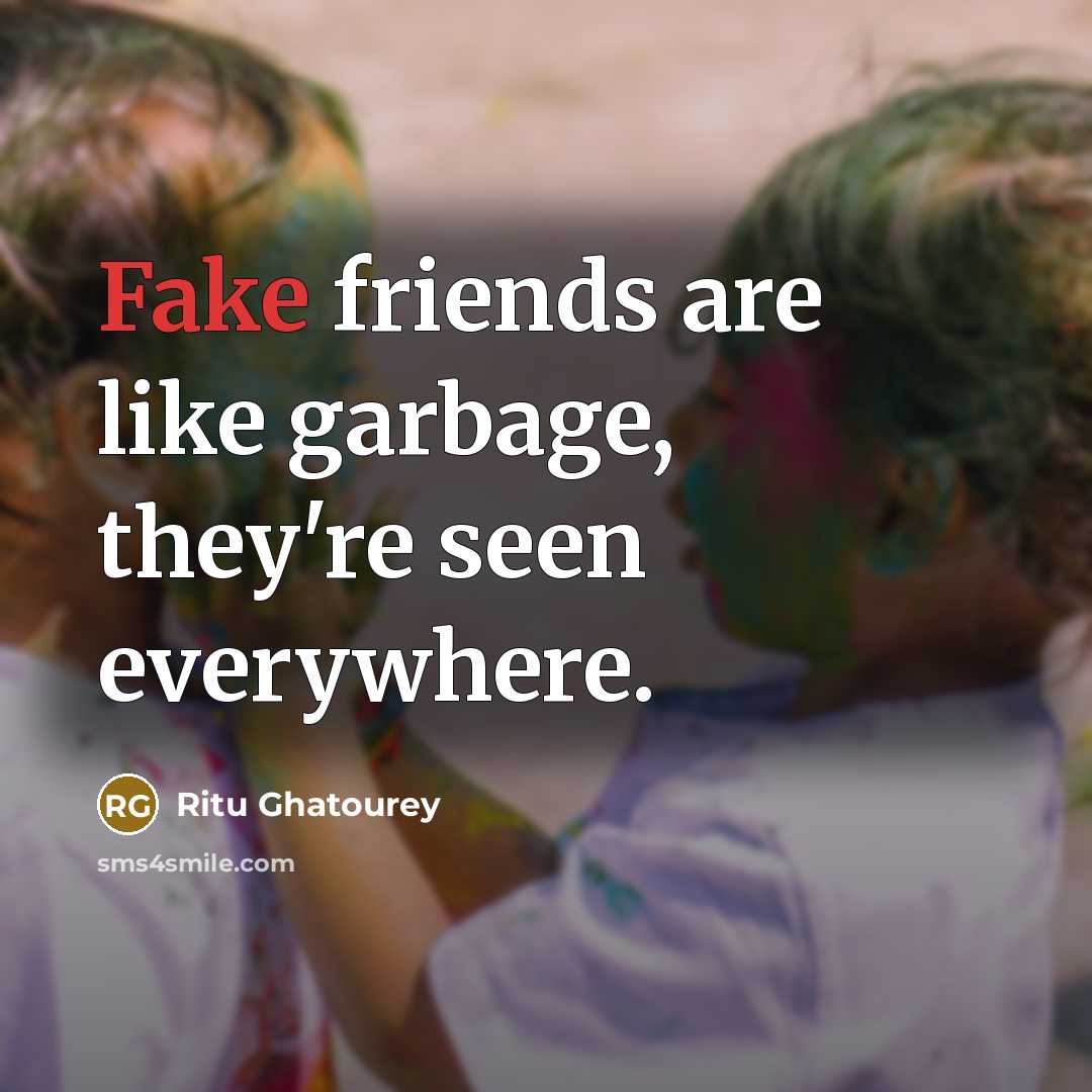 “Fake friends are like garbage, they're seen everywhere.…” quote by Ritu Ghatourey