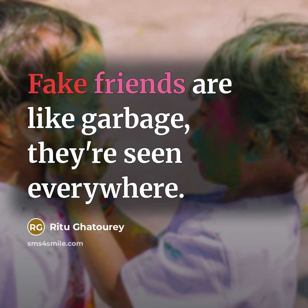 “Fake friends are like garbage, they're seen everywhere.” quote by Ritu Ghatourey