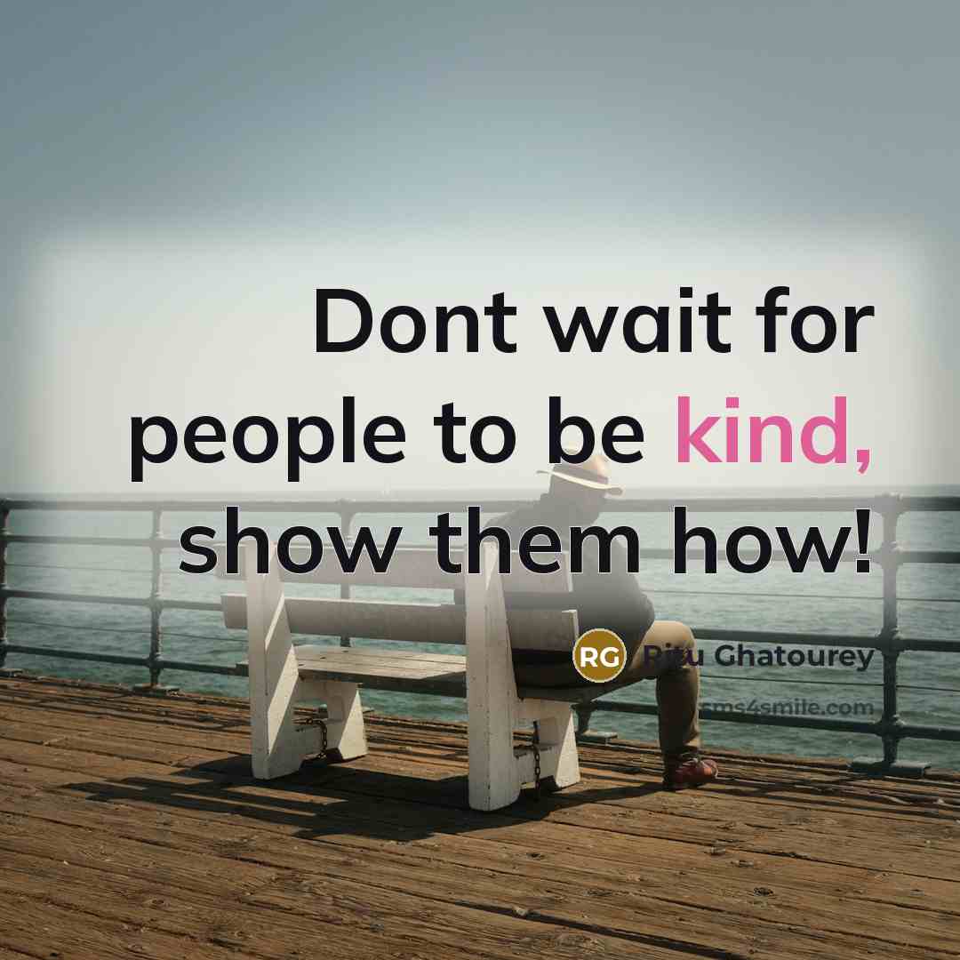 “Dont wait for people to be kind, show them how!…” quote by Ritu Ghatourey