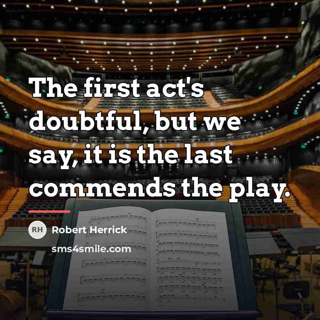 “The first act's doubtful, but we say, it is the…” quote by Robert Herrick