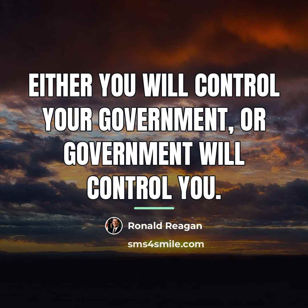“Either you will control your government, or government will control…” quote by Ronald Reagan