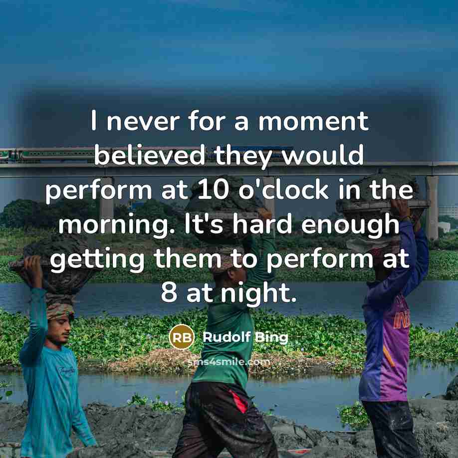 “I never for a moment believed they would perform at…” quote by Rudolf Bing