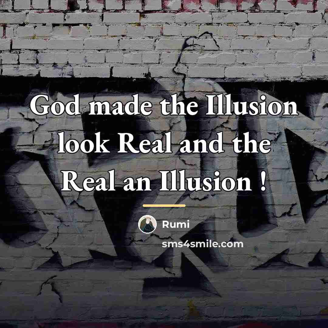 “God made the Illusion look Real and the Real an…” quote by Rumi