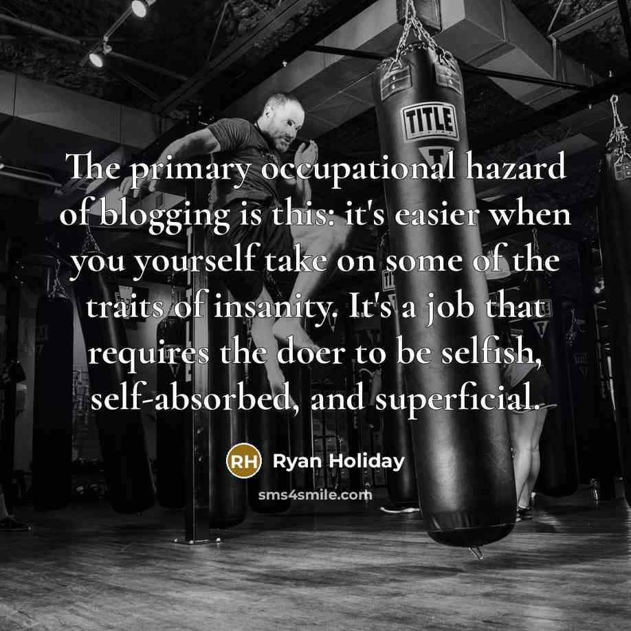 “The primary occupational hazard of blogging is this: it's easier…” quote by Ryan Holiday