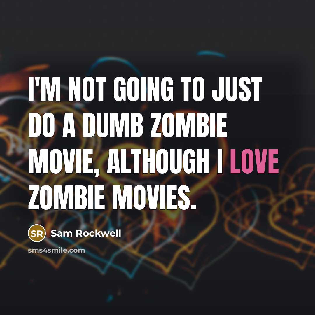 “I'm not going to just do a dumb zombie movie,…” quote by Sam Rockwell