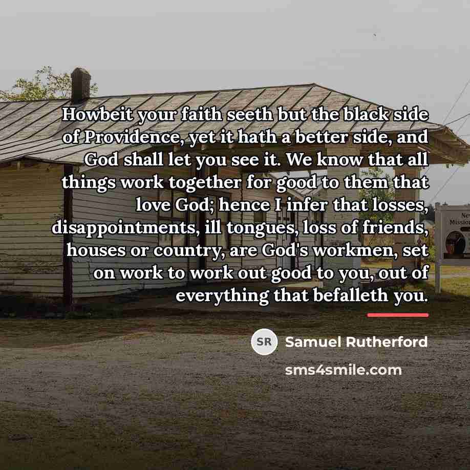 “Howbeit your faith seeth but the black side of Providence,…” quote by Samuel Rutherford