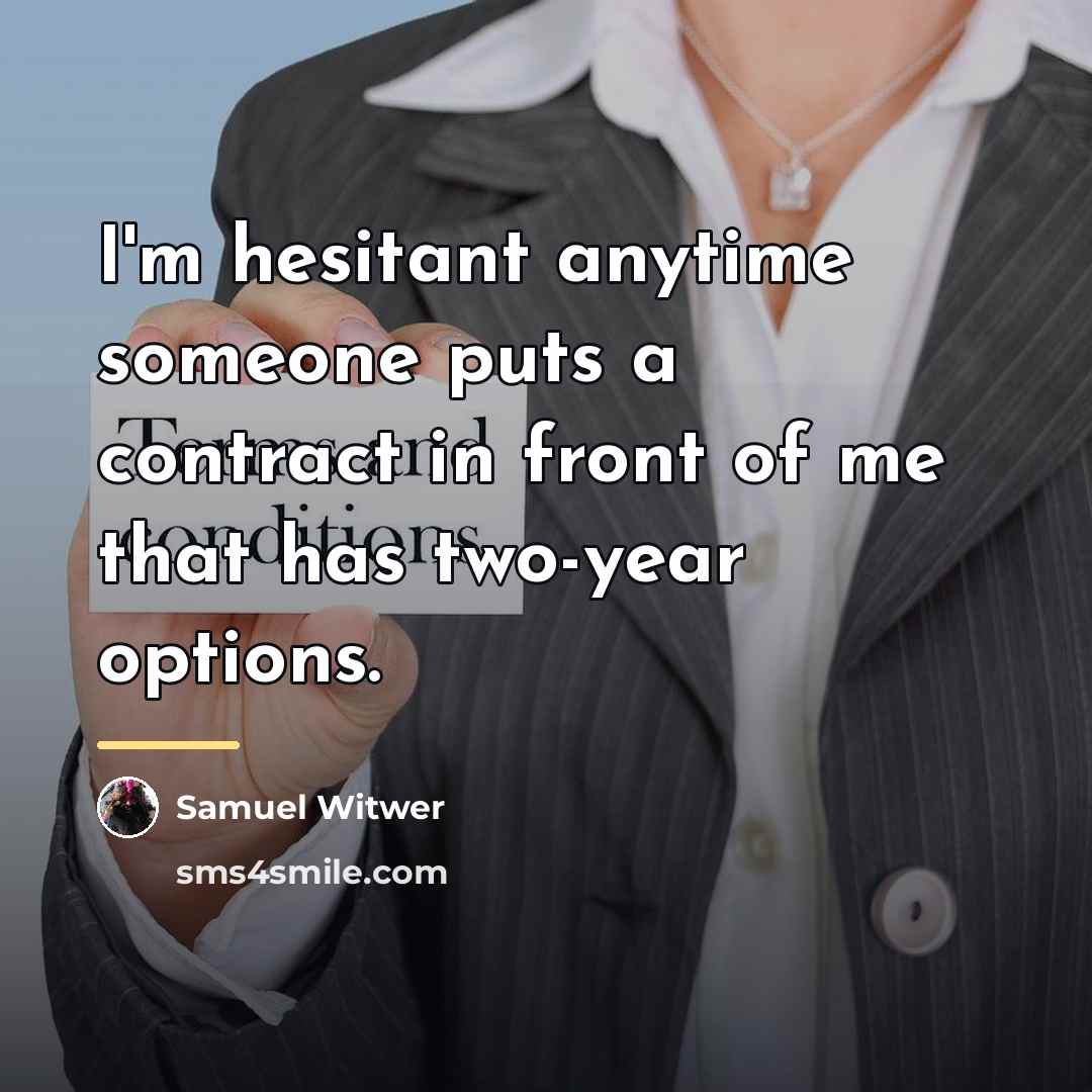 “I'm hesitant anytime someone puts a contract in front of…” quote by Samuel Witwer