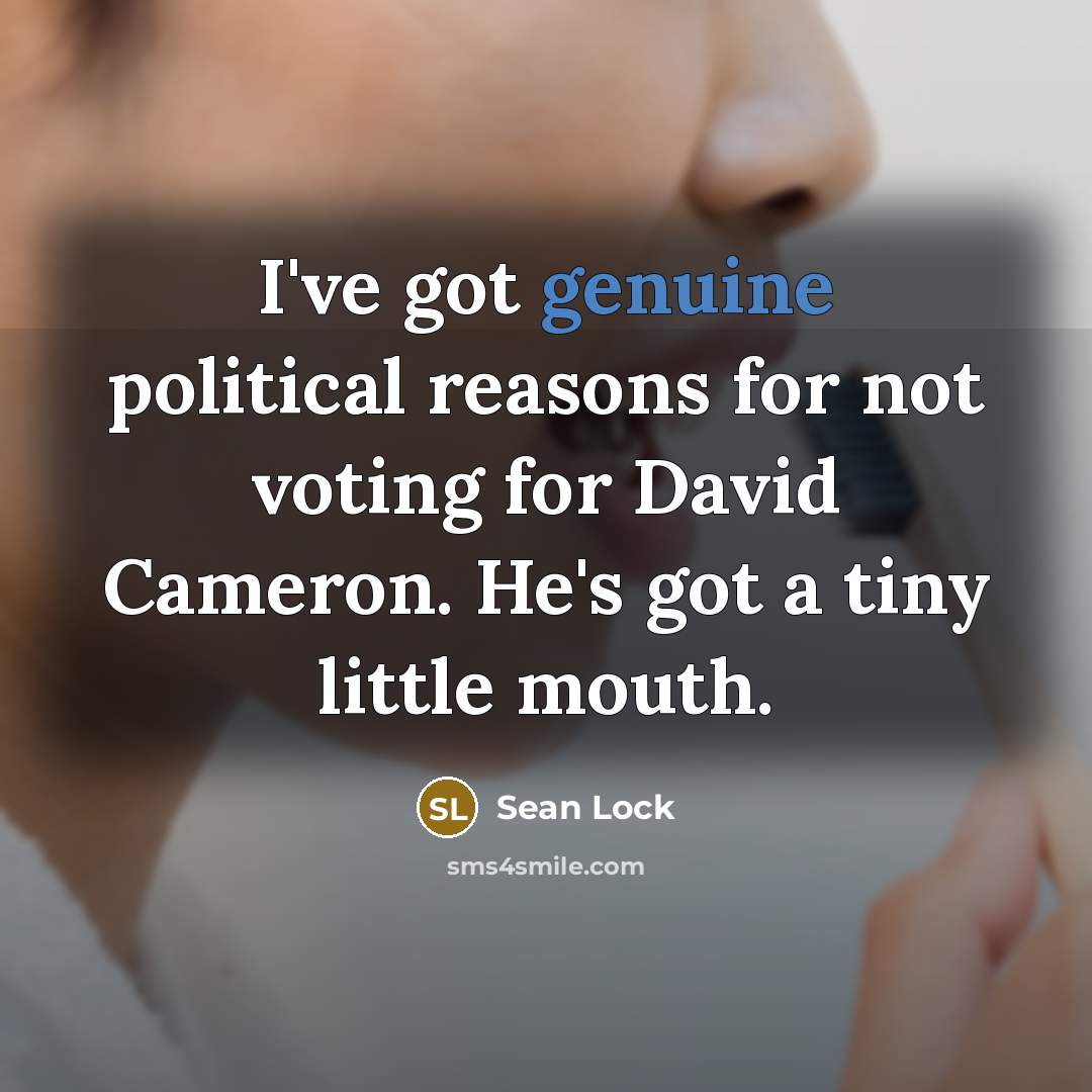 “I've got genuine political reasons for not voting for David…” quote by Sean Lock