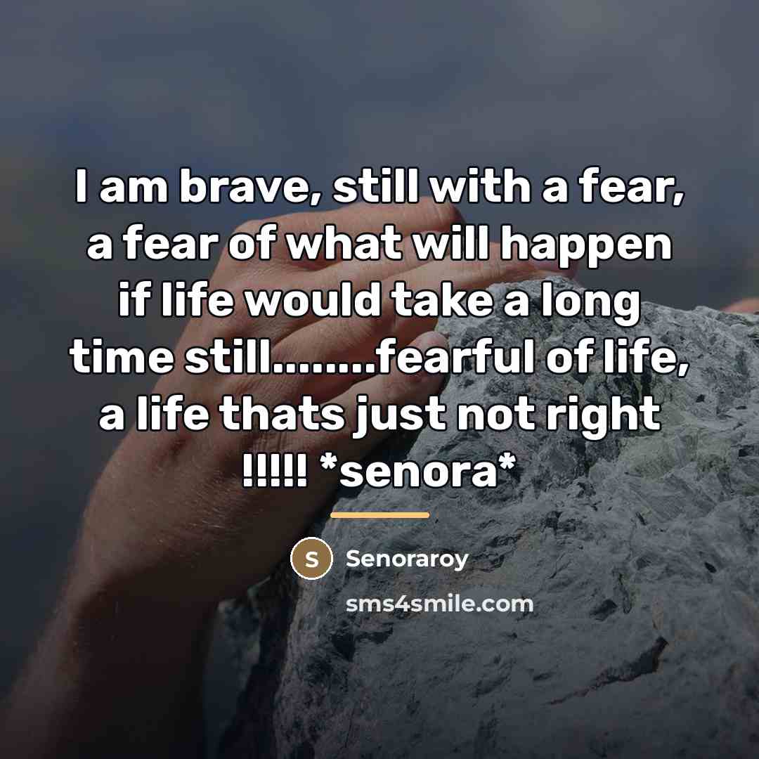 “I am brave, still with a fear, a fear of…” quote by Senoraroy