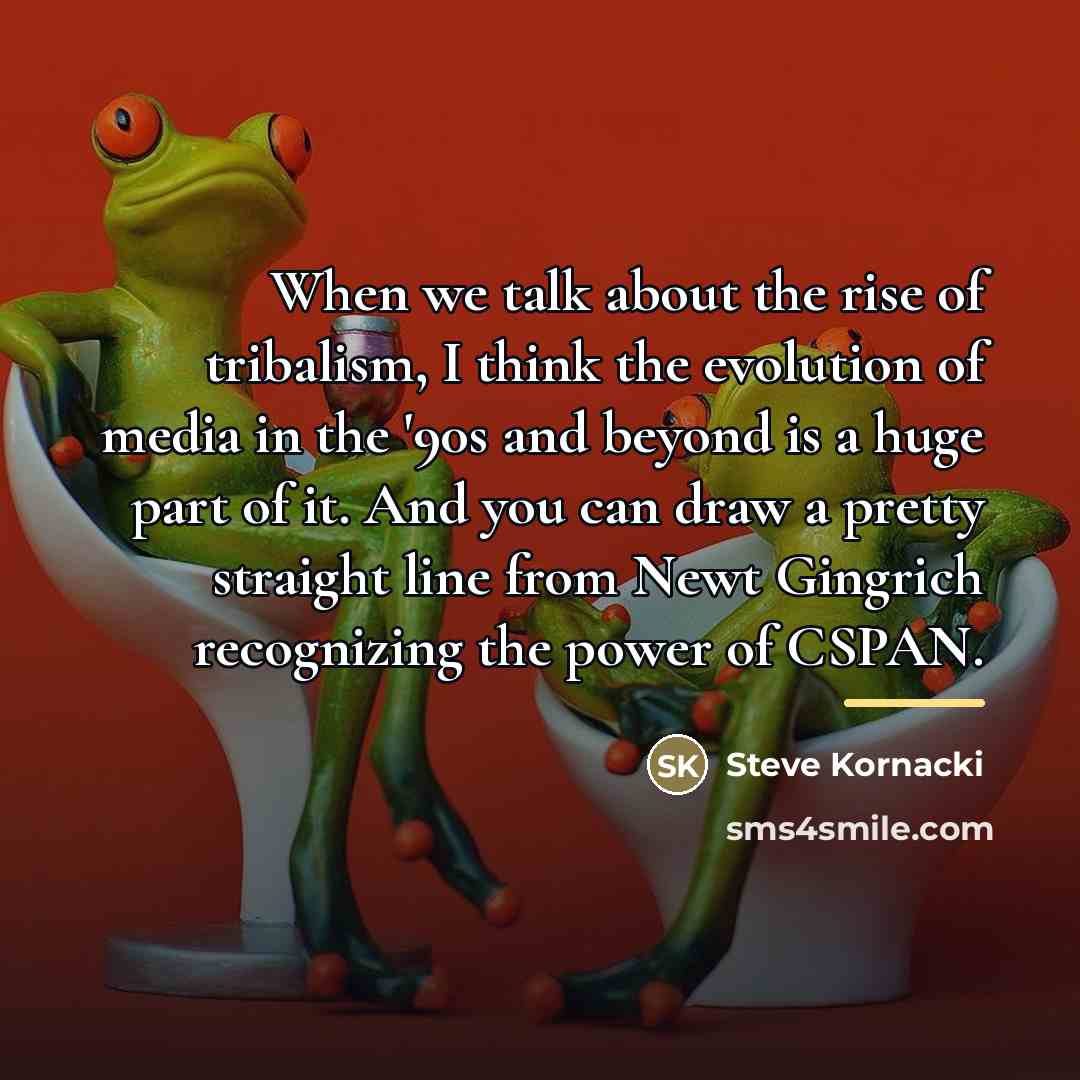“When we talk about the rise of tribalism, I think…” quote by Steve Kornacki