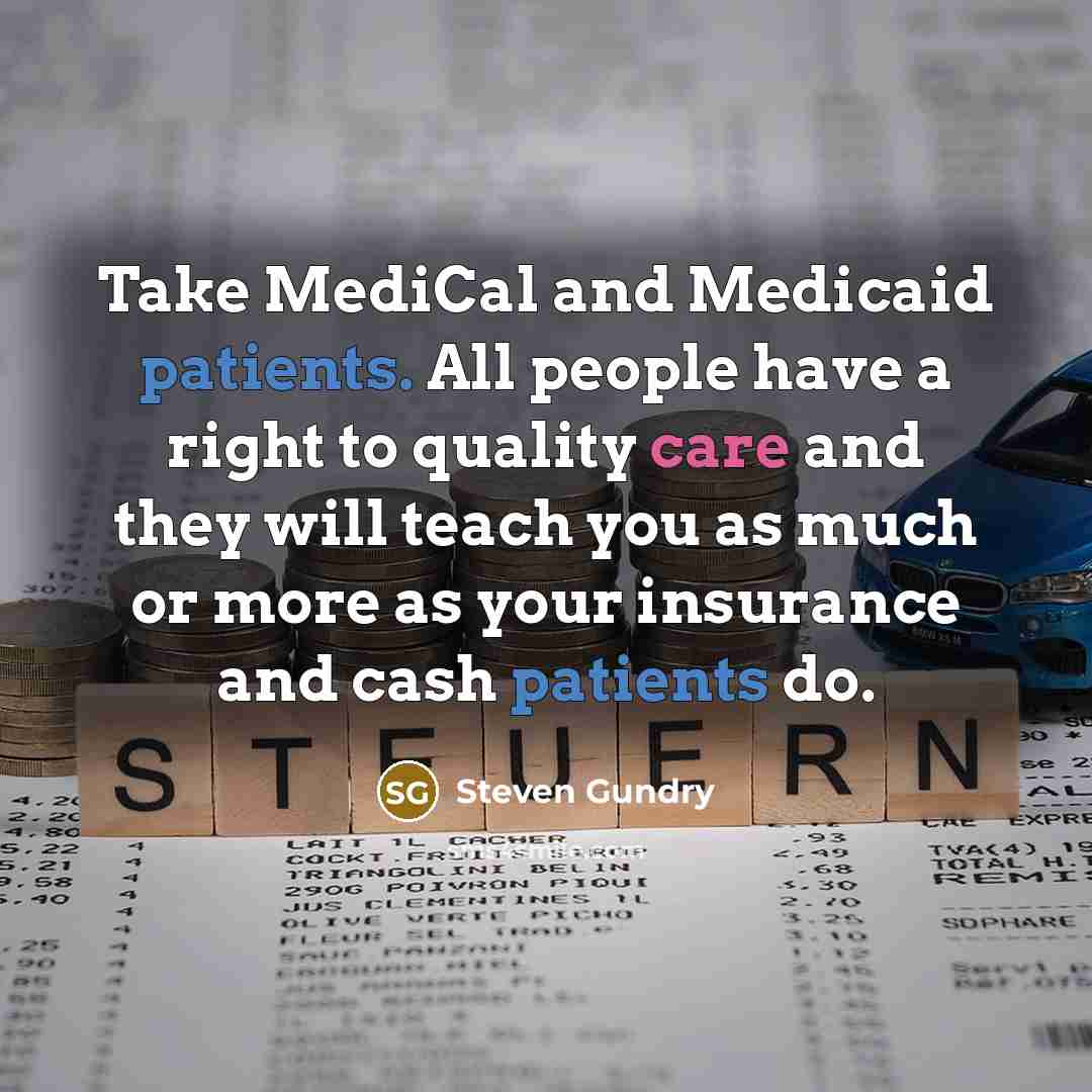 “Take MediCal and Medicaid patients. All people have a right…” quote by Steven Gundry