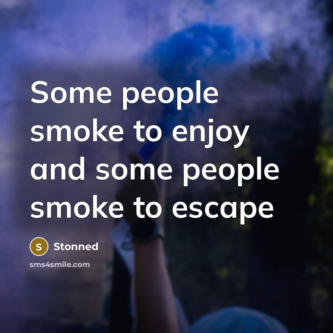 “Some people smoke to enjoy and some people smoke to escape” quote by Stonned