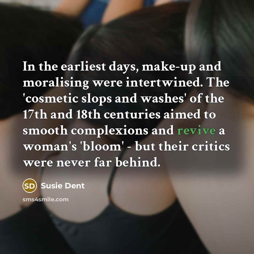 “In the earliest days, make-up and moralising were intertwined. The…” quote by Susie Dent