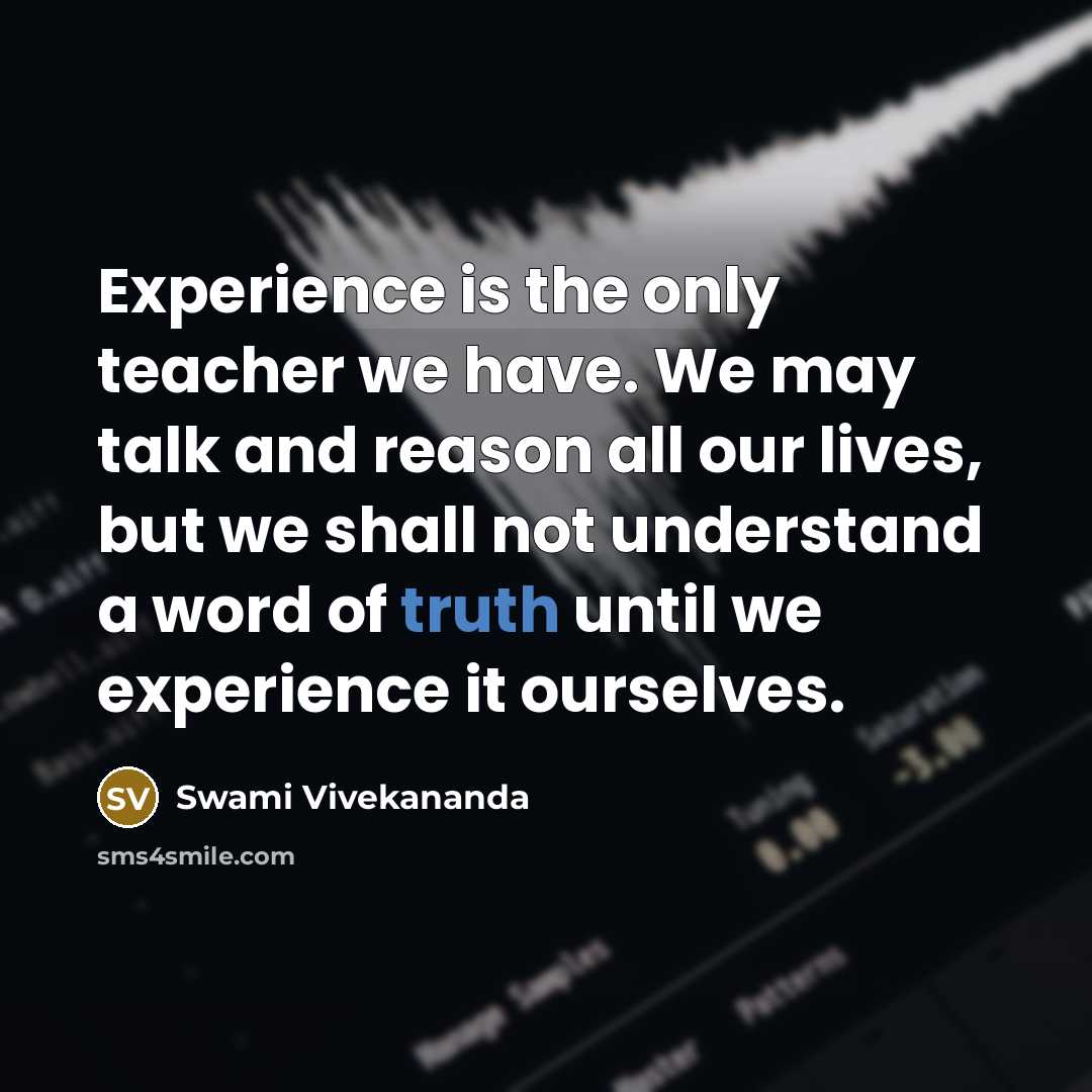 “Experience is the only teacher we have. We may talk…” quote by Swami Vivekananda