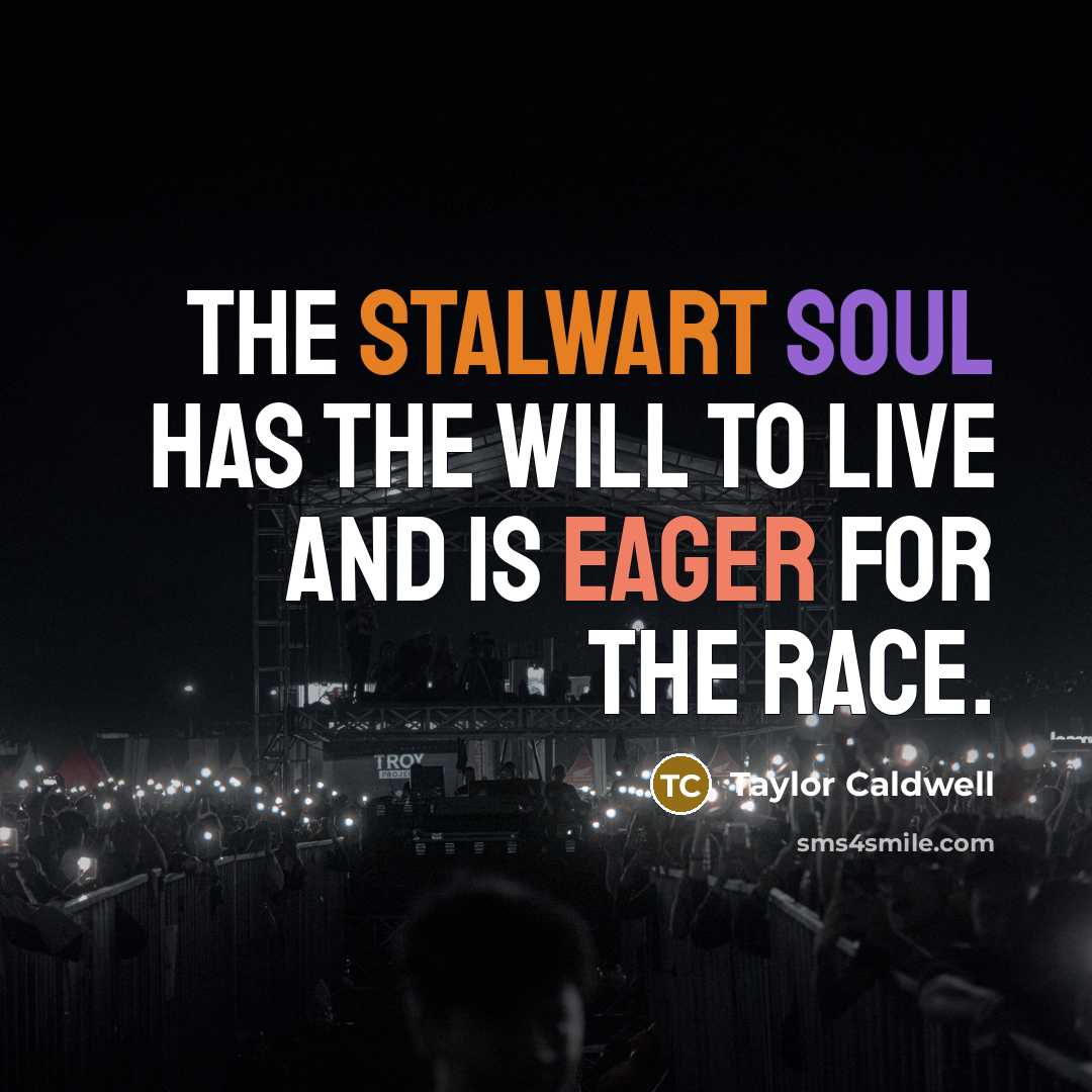 “The stalwart soul has the will to live and is…” quote by Taylor Caldwell