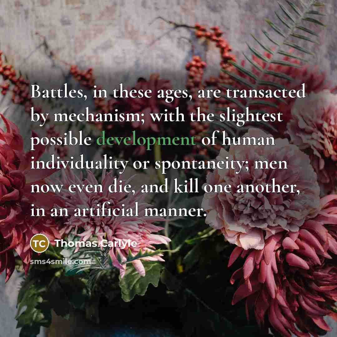 “Battles, in these ages, are transacted by mechanism; with the…” quote by Thomas Carlyle