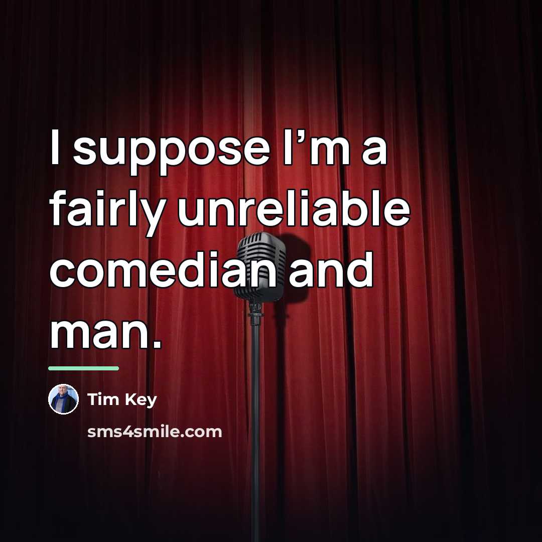 “I suppose I'm a fairly unreliable comedian and man.…” quote by Tim Key