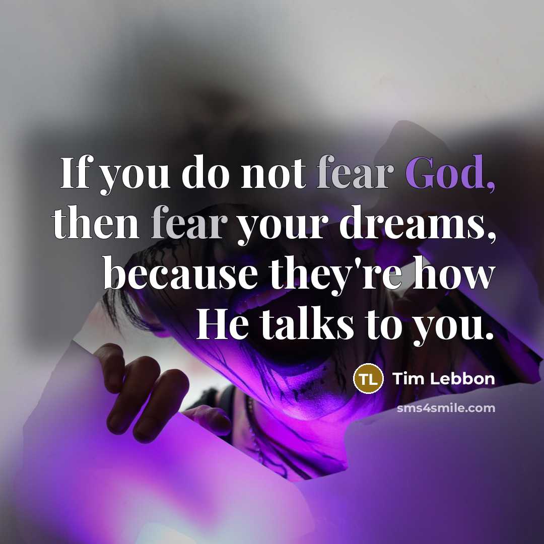 “If you do not fear God, then fear your dreams,…” quote by Tim Lebbon