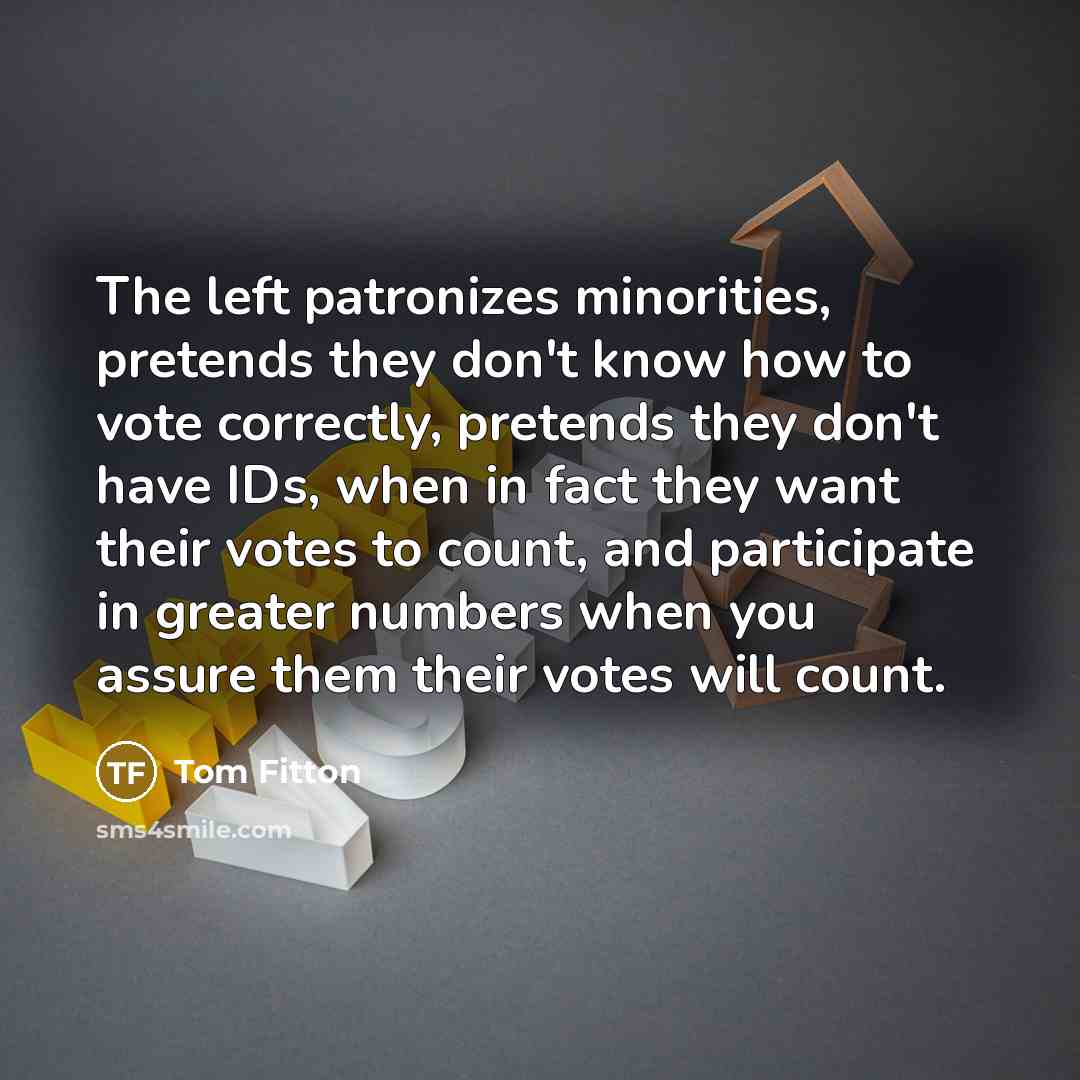 “The left patronizes minorities, pretends they don't know how to…” quote by Tom Fitton