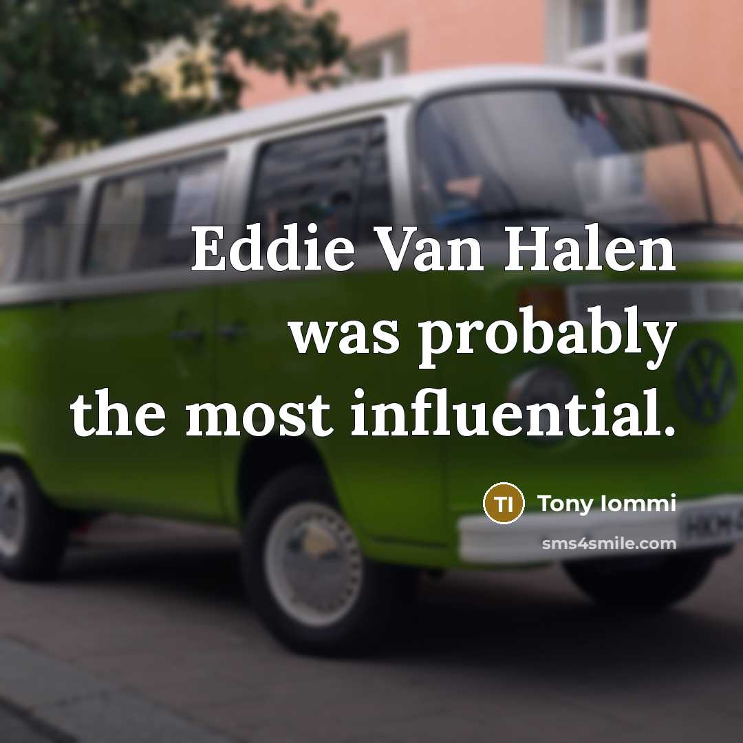 “Eddie Van Halen was probably the most influential.…” quote by Tony Iommi