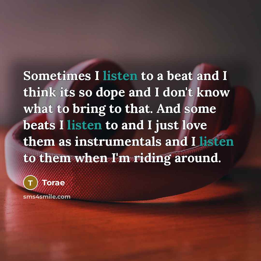 “Sometimes I listen to a beat and I think its…” quote by Torae